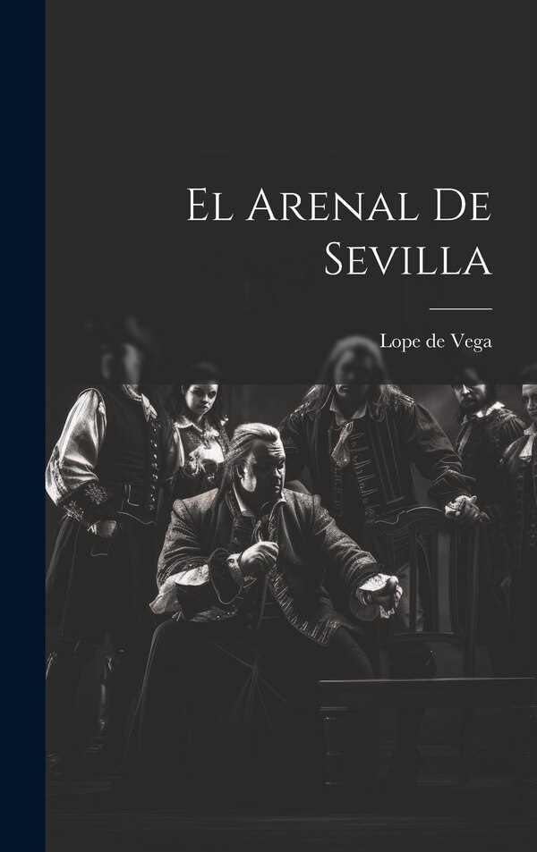 El Arenal de Sevilla by Lope de Vega, Hardcover | Indigo Chapters