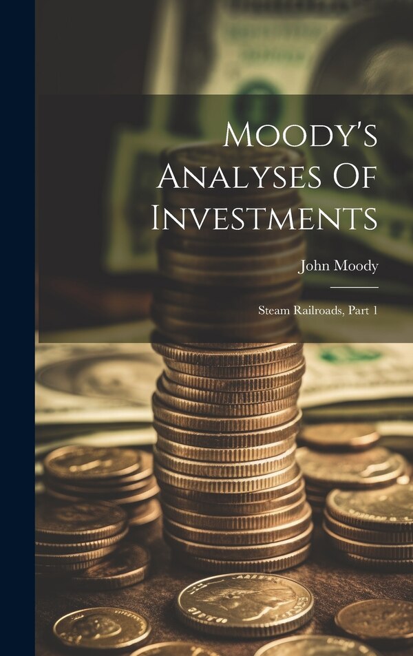 Moody's Analyses Of Investments by John Moody, Hardcover | Indigo Chapters