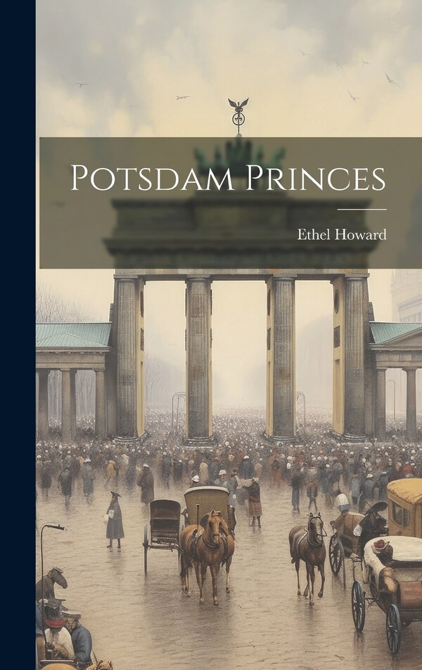 Potsdam Princes by Howard Ethel, Hardcover | Indigo Chapters