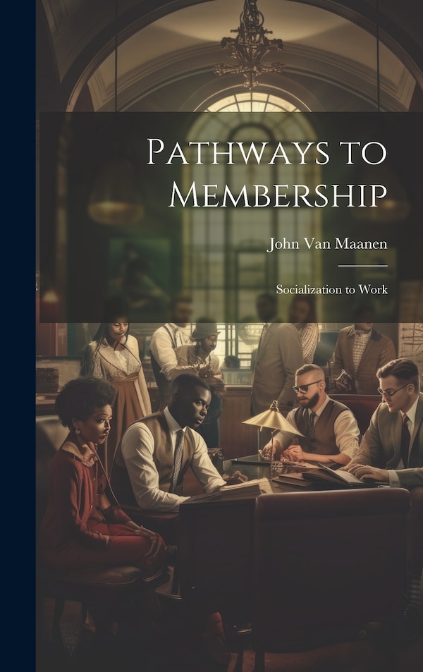 Pathways to Membership by John Van Maanen, Hardcover | Indigo Chapters