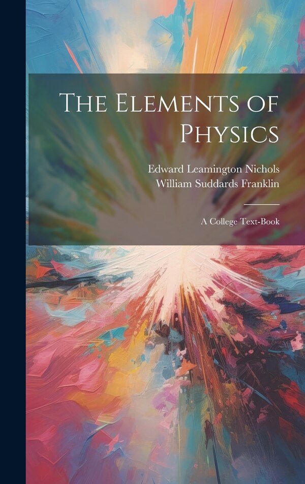 The Elements of Physics by William Suddards Franklin, Hardcover | Indigo Chapters