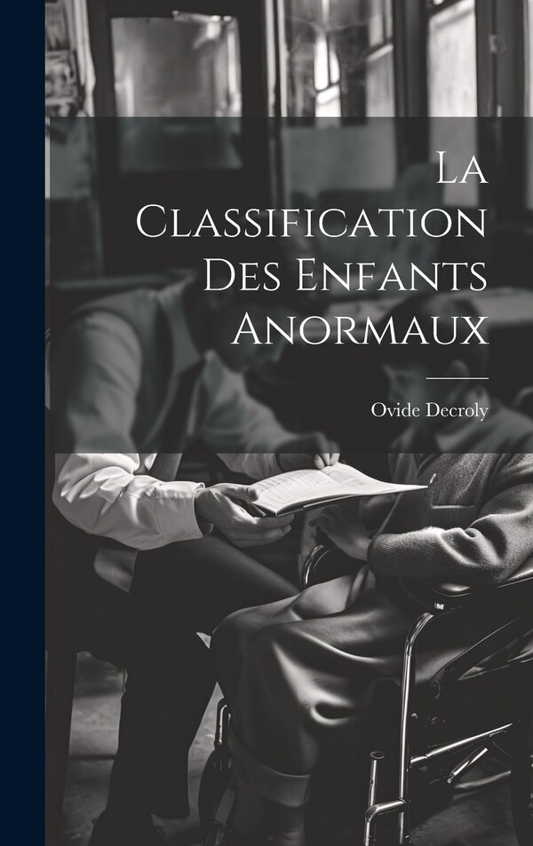 La Classification Des Enfants Anormaux by Ovide Decroly, Hardcover | Indigo Chapters