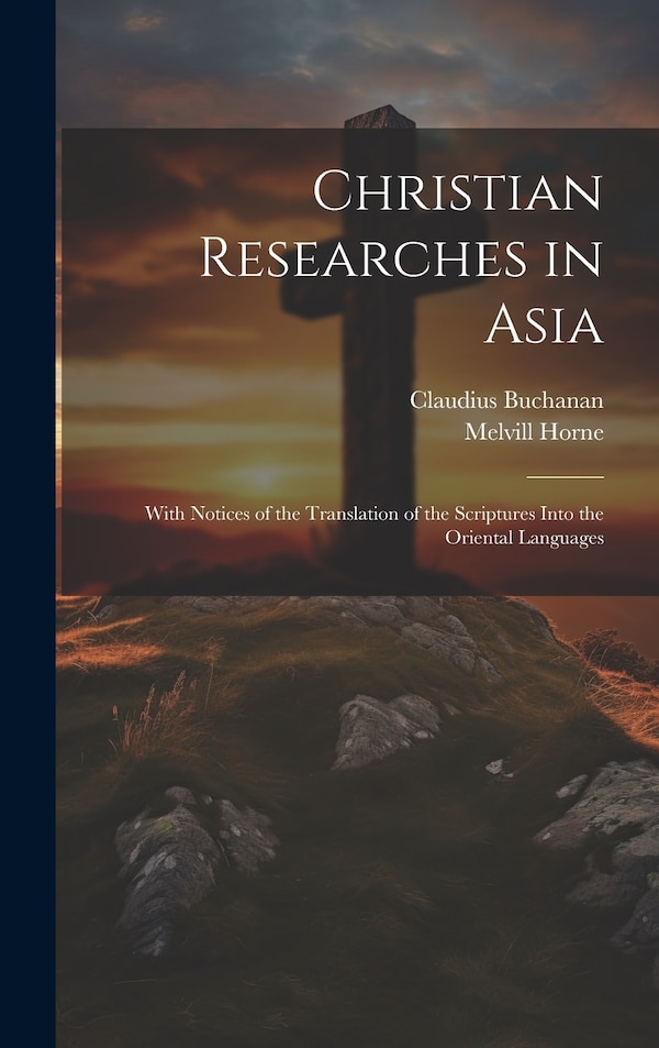 Christian Researches in Asia by Claudius Buchanan, Hardcover | Indigo Chapters