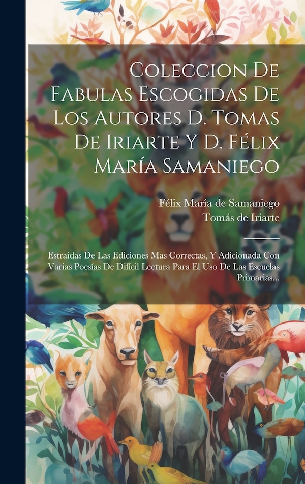 Coleccion De Fabulas Escogidas De Los Autores D. Tomas De Iriarte Y D. Félix María Samaniego by Tomás de Iriarte (1750-1791 ), Hardcover