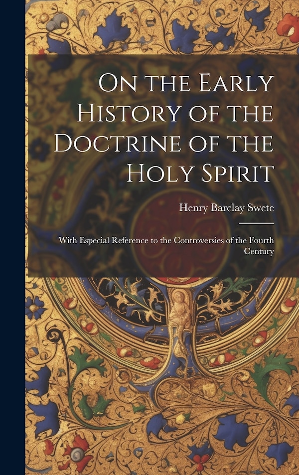 On the Early History of the Doctrine of the Holy Spirit by Henry Barclay Swete, Hardcover | Indigo Chapters