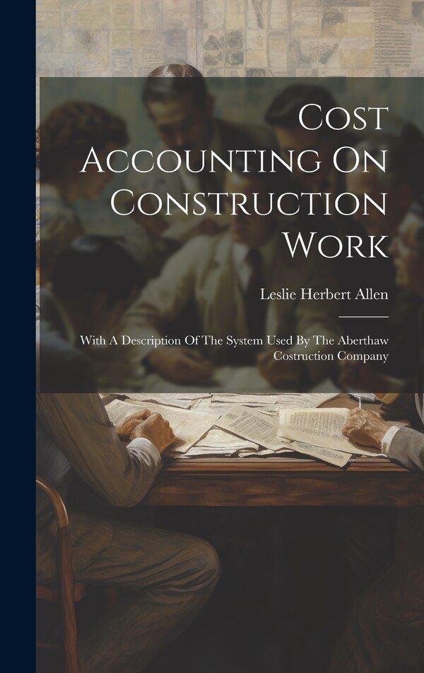 Cost Accounting On Construction Work by Leslie Herbert Allen, Hardcover | Indigo Chapters