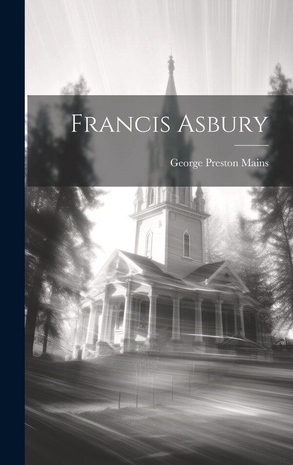 Francis Asbury by George Preston Mains, Hardcover | Indigo Chapters