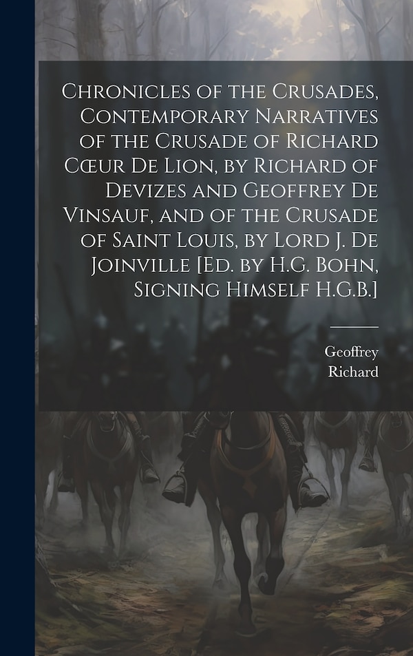 Chronicles of the Crusades Contemporary Narratives of the Crusade of Richard Coeur De Lion by Richard of Devizes and Geoffrey De Vinsauf