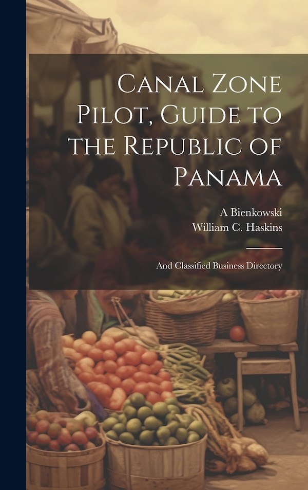 Canal Zone Pilot Guide to the Republic of Panama by William C Haskins, Hardcover | Indigo Chapters