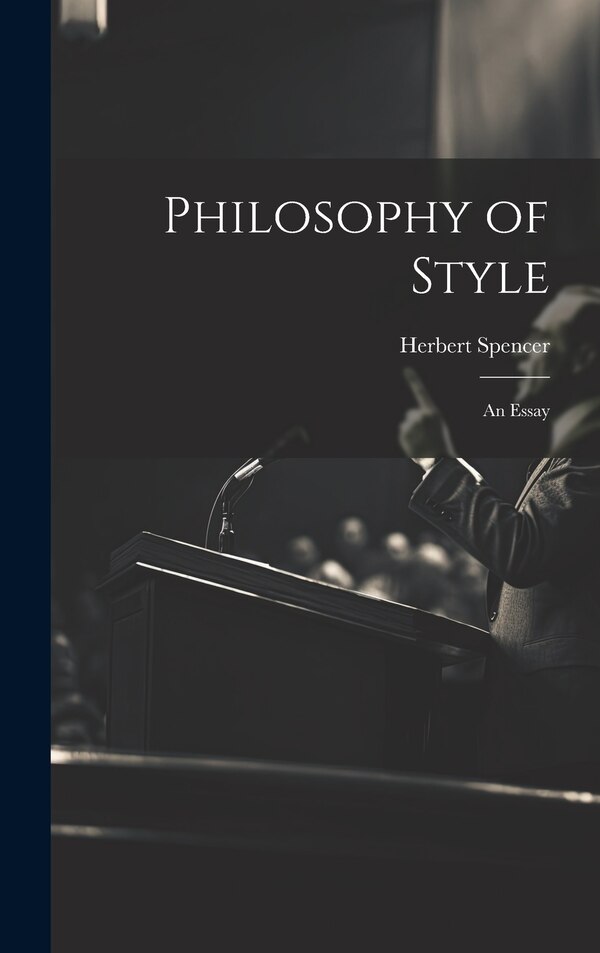 Philosophy of Style by Herbert Spencer, Hardcover | Indigo Chapters