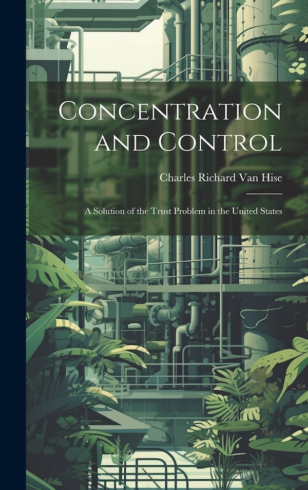 Concentration and Control by Charles Richard Van Hise, Hardcover | Indigo Chapters