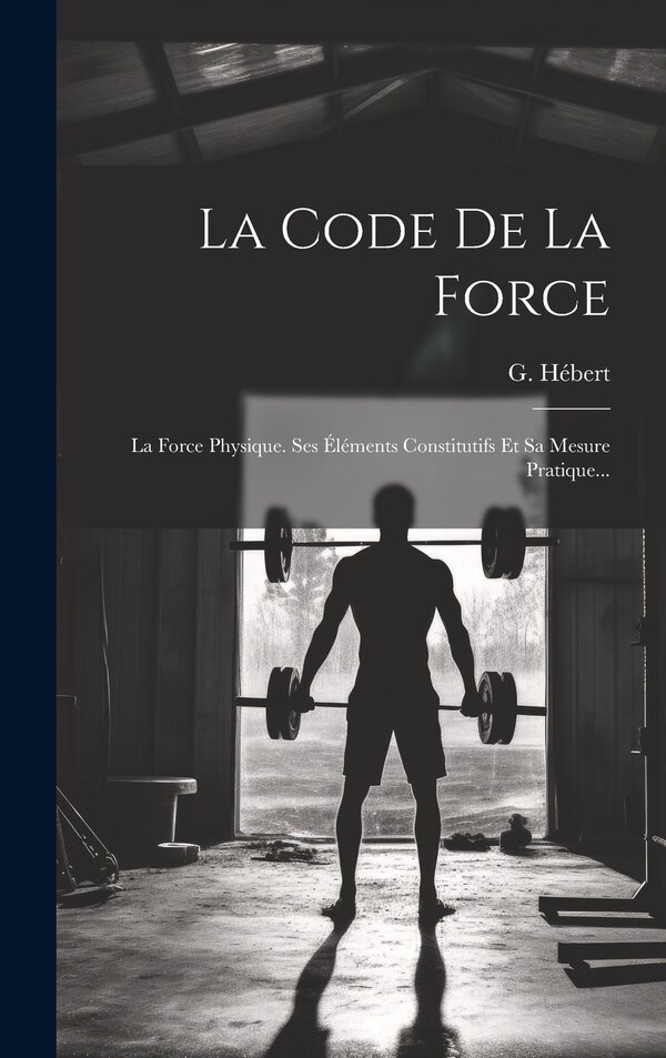 La Code De La Force by G Hébert, Hardcover | Indigo Chapters