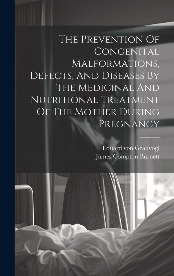 The Prevention Of Congenital Malformations Defects And Diseases By The Medicinal And Nutritional Treatment Of The Mother During Pregnancy
