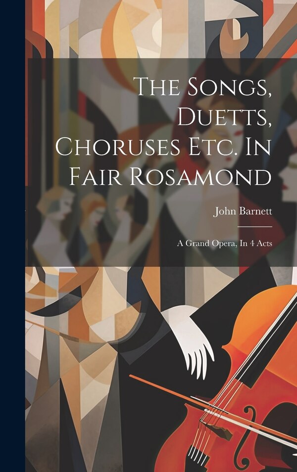 The Songs Duetts Choruses Etc. In Fair Rosamond by John Barnett, Hardcover | Indigo Chapters