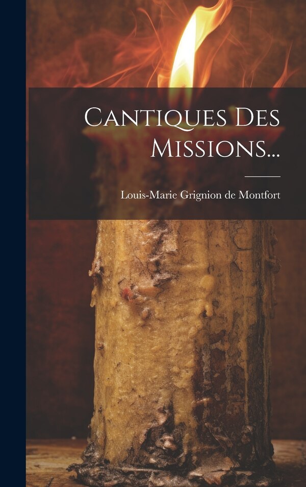 Cantiques Des Missions. by Louis-marie Grignion De Montfort, Hardcover | Indigo Chapters