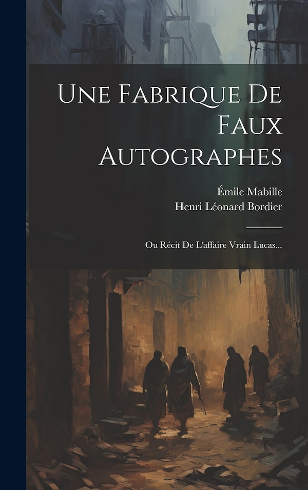 Une Fabrique De Faux Autographes by Henri Léonard Bordier, Hardcover | Indigo Chapters