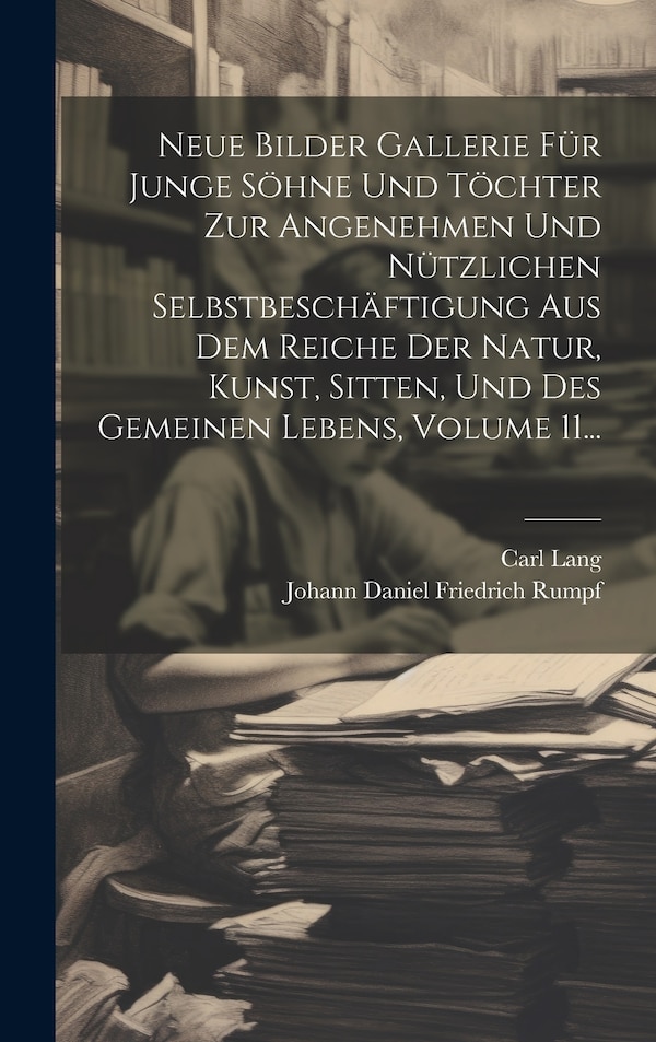 Neue Bilder Gallerie Für Junge Söhne Und Töchter Zur Angenehmen Und Nützlichen Selbstbeschäftigung Aus Dem Reiche Der Natur Kunst by Carl Lang