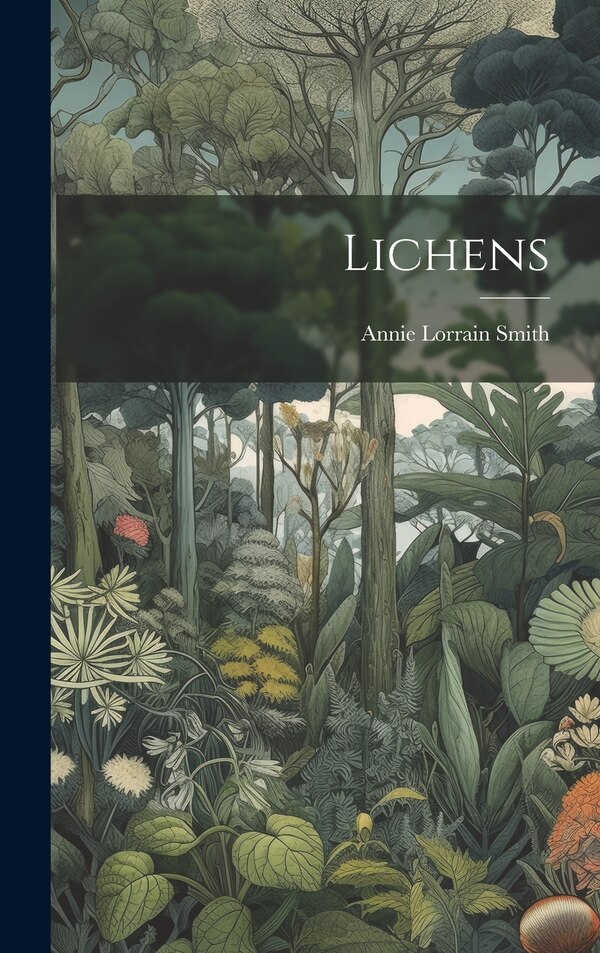 Lichens by Annie Lorrain Smith, Hardcover | Indigo Chapters