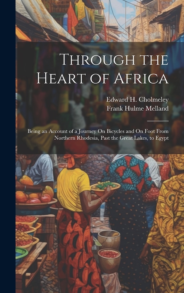 Through the Heart of Africa by Frank Hulme Melland, Hardcover | Indigo Chapters