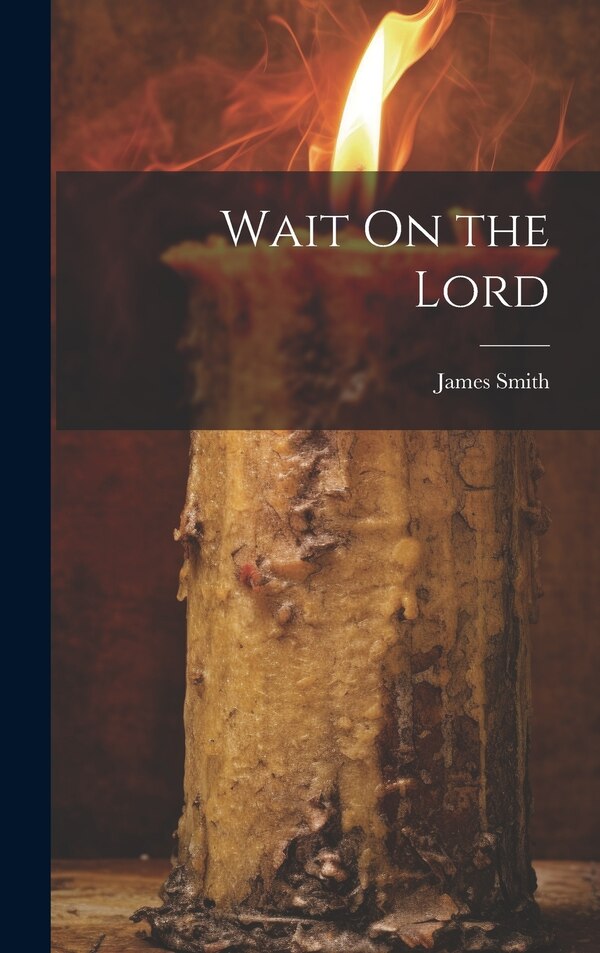 Wait On the Lord by James Smith, Hardcover | Indigo Chapters
