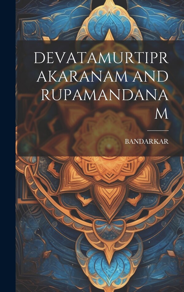 Devatamurtiprakaranam and Rupamandanam by Bandarkar Bandarkar, Hardcover | Indigo Chapters