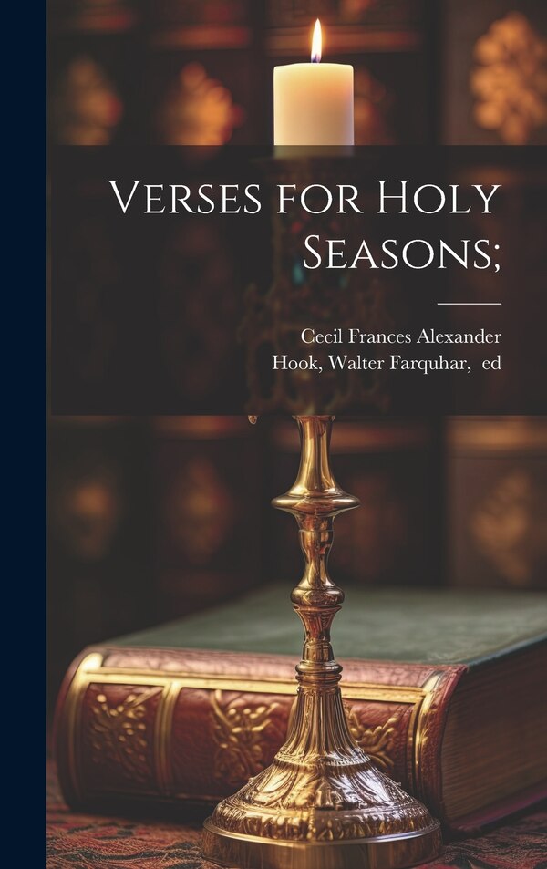 Verses for Holy Seasons; by Cecil Frances 1818-1895 Alexander, Hardcover | Indigo Chapters