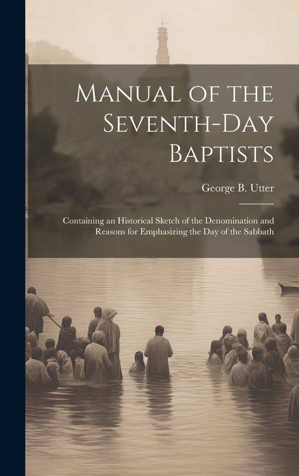 Manual of the Seventh-Day Baptists by George B (George Benjamin) B Utter, Hardcover | Indigo Chapters