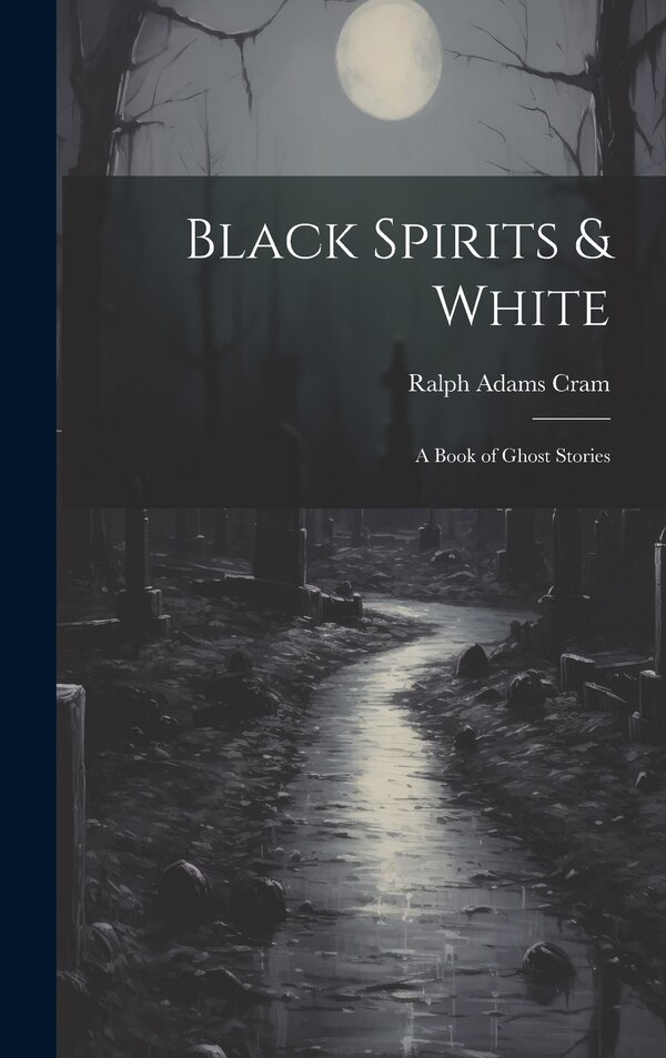 Black Spirits & White by Ralph Adams Cram, Hardcover | Indigo Chapters