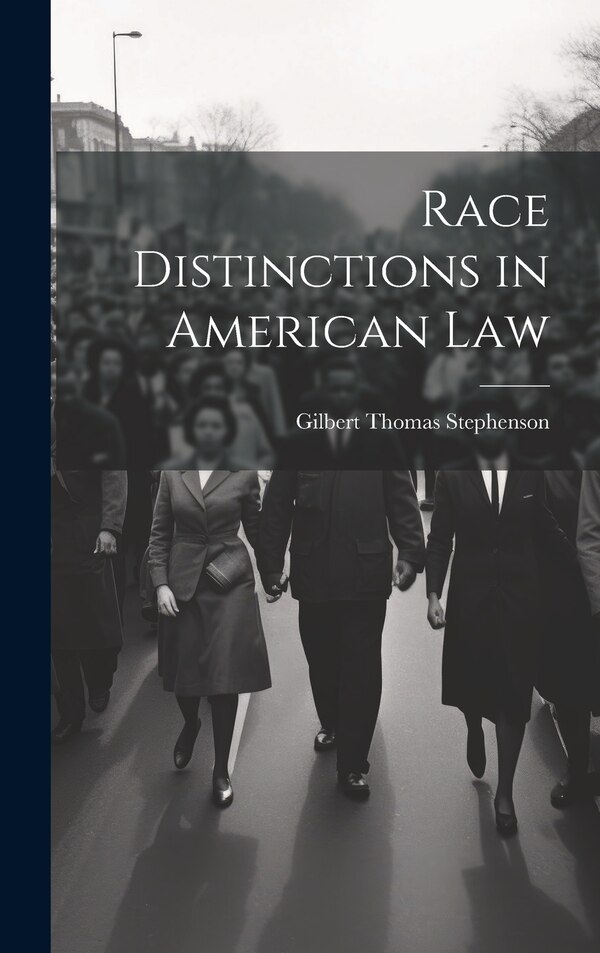 Race Distinctions in American Law by Gilbert Thomas Stephenson, Hardcover | Indigo Chapters