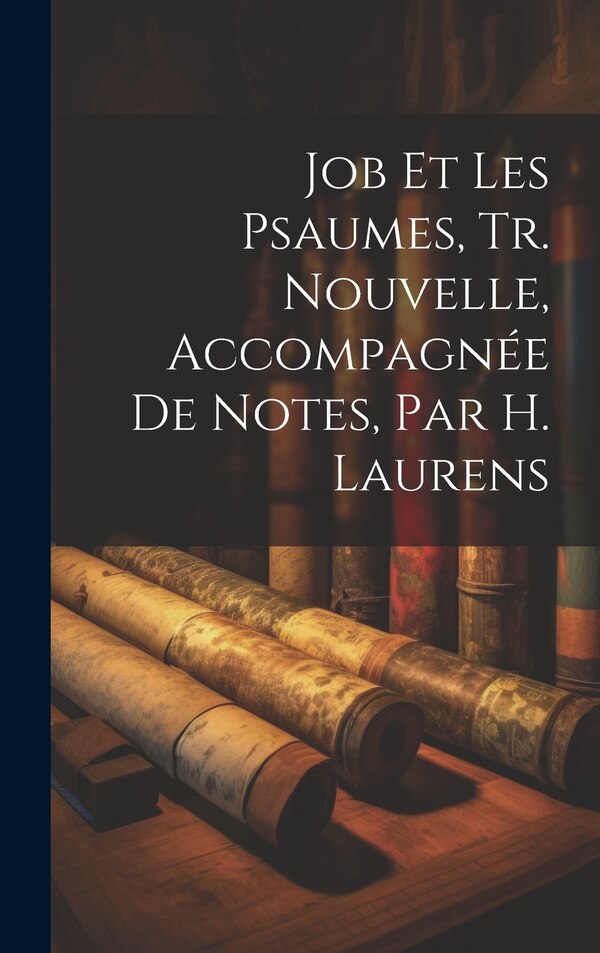 Job Et Les Psaumes Tr. Nouvelle Accompagnée De Notes Par H. Laurens by Anonymous, Hardcover | Indigo Chapters