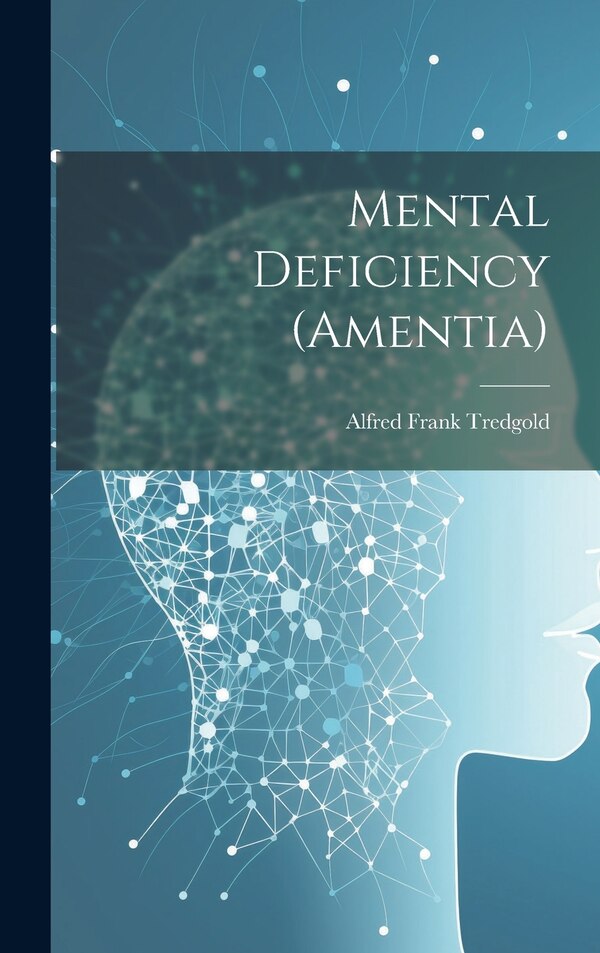 Mental Deficiency (Amentia) by Alfred Frank Tredgold, Hardcover | Indigo Chapters