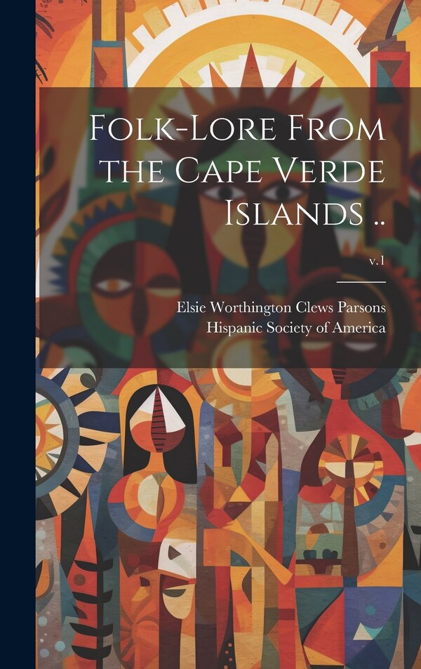 Folk-lore From the Cape Verde Islands ; v.1 by Elsie Worthington Clews 187 Parsons, Hardcover | Indigo Chapters