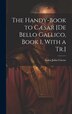 The Handy-Book to Cæsar [De Bello Gallico Book 1 With a Tr.] by Gaius Julius Caesar, Hardcover | Indigo Chapters
