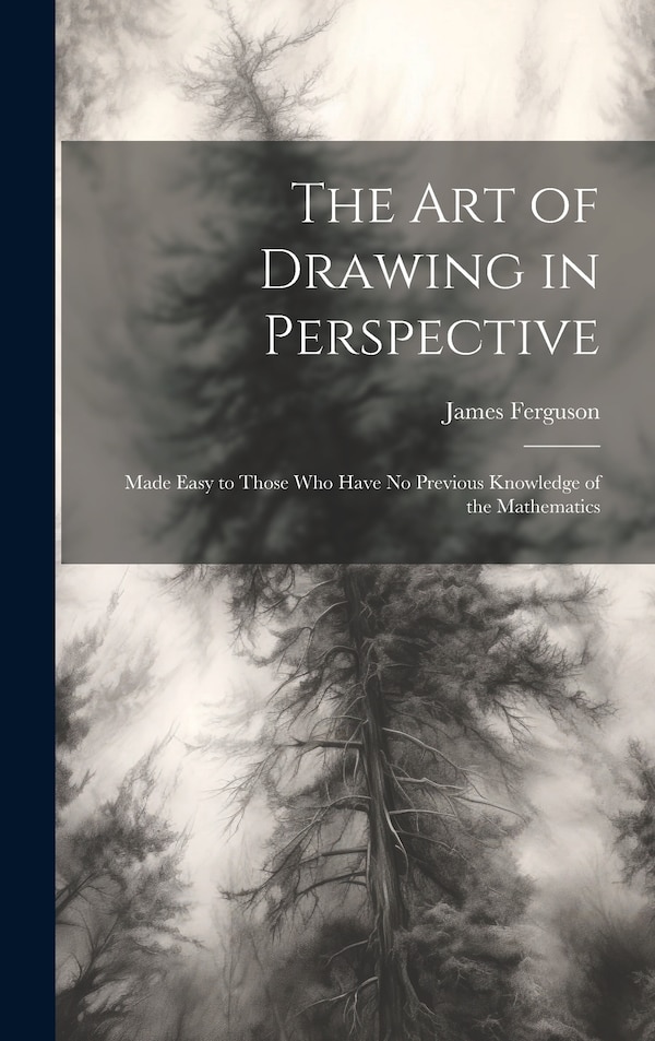 The Art of Drawing in Perspective by James Ferguson, Hardcover | Indigo Chapters