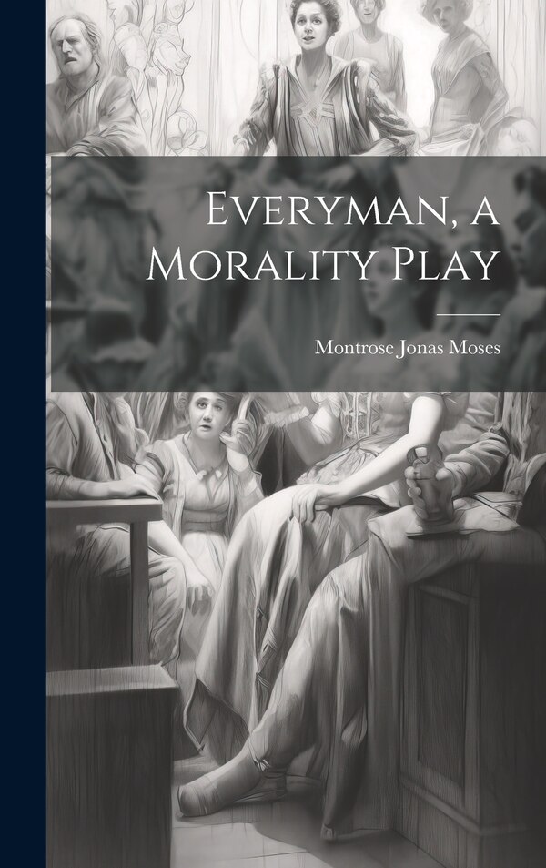 Everyman a Morality Play by Montrose Jonas Moses, Hardcover | Indigo Chapters