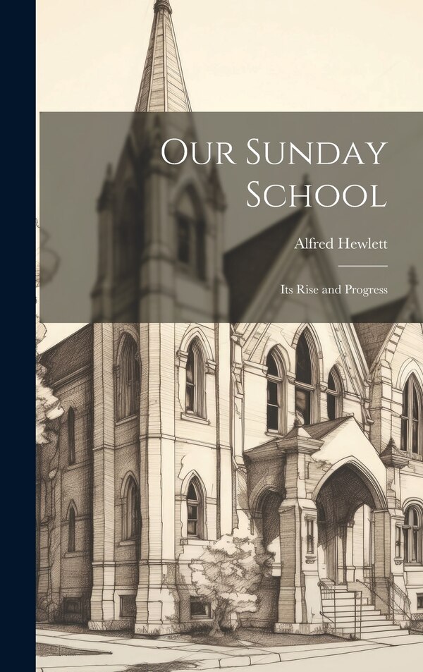 Our Sunday School by Alfred Hewlett, Hardcover | Indigo Chapters
