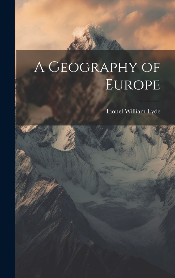 A Geography of Europe by Lionel William Lyde, Hardcover | Indigo Chapters