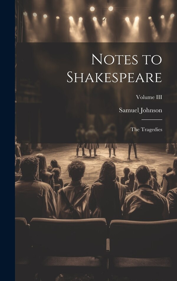 Notes to Shakespeare by Samuel Johnson, Hardcover | Indigo Chapters