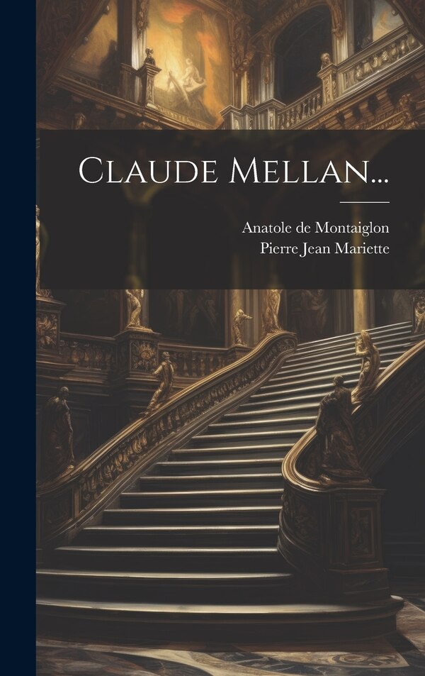 Claude Mellan. by Anatole De Montaiglon, Hardcover | Indigo Chapters