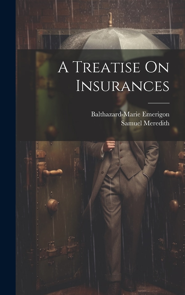 A Treatise On Insurances by Balthazard-Marie Emerigon, Hardcover | Indigo Chapters