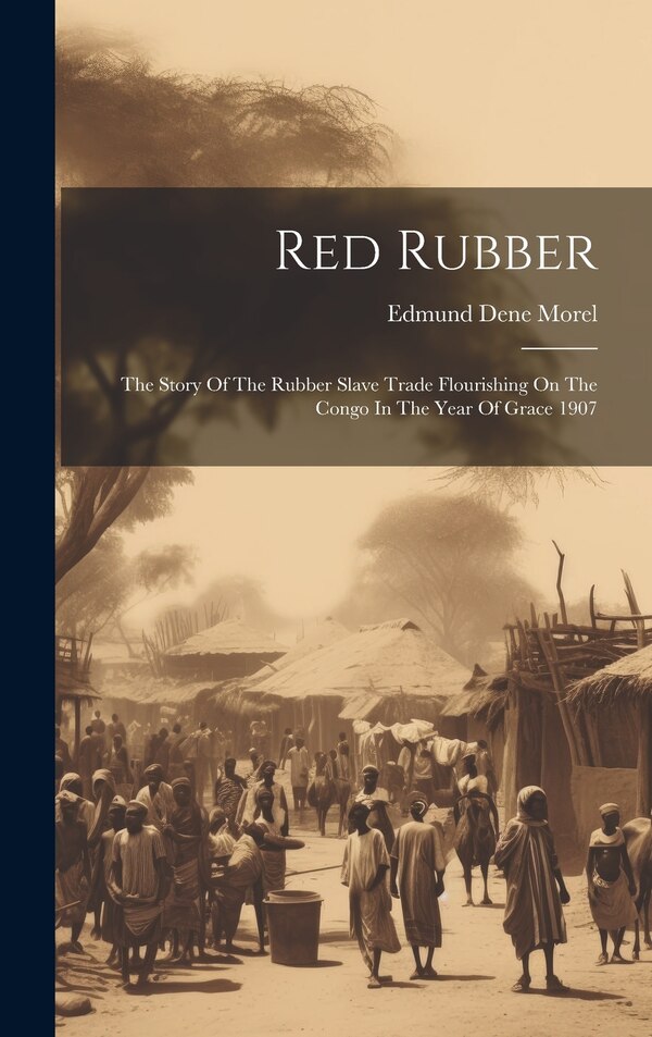 Red Rubber by Edmund Dene Morel, Hardcover | Indigo Chapters