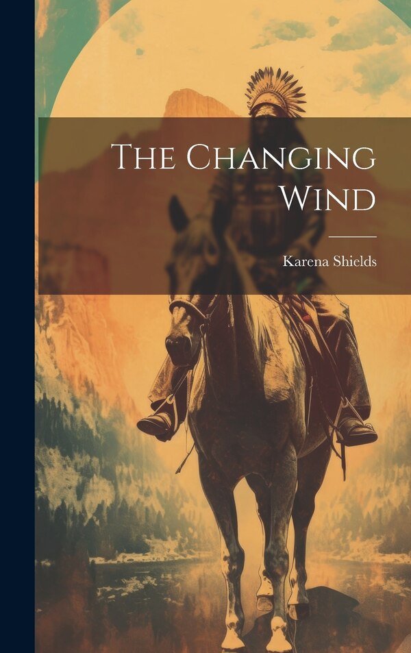 The Changing Wind by Karena Shields, Hardcover | Indigo Chapters