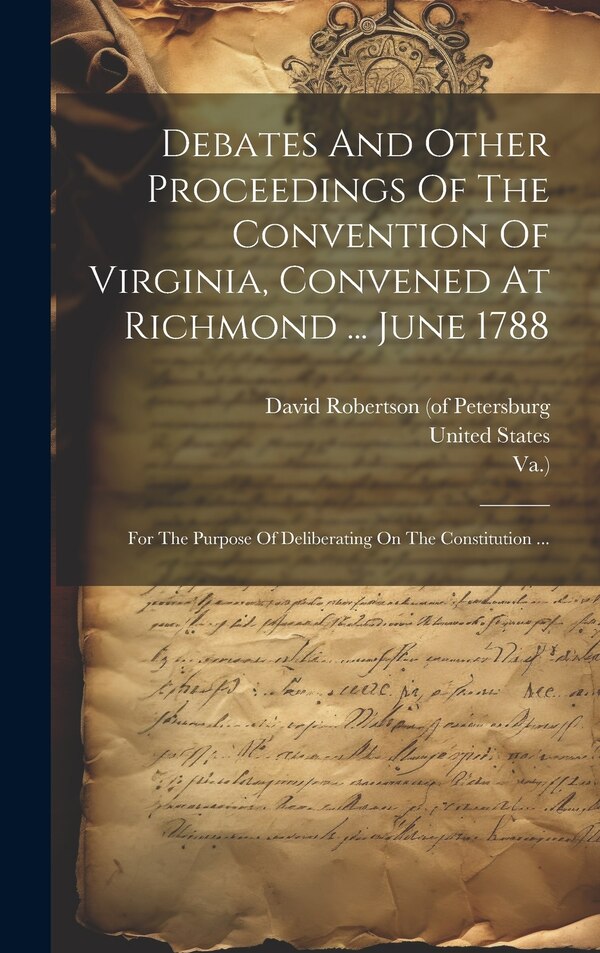 Debates And Other Proceedings Of The Convention Of Virginia Convened At Richmond by Virginia Convention, Hardcover | Indigo Chapters