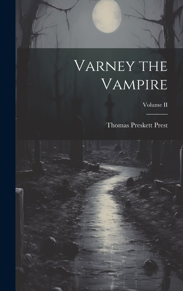 Varney the Vampire; Volume II by Thomas Preskett Prest, Hardcover | Indigo Chapters