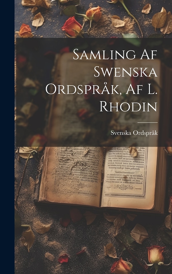 Samling Af Swenska Ordspråk Af L. Rhodin by Svenska Ordspråk, Hardcover | Indigo Chapters