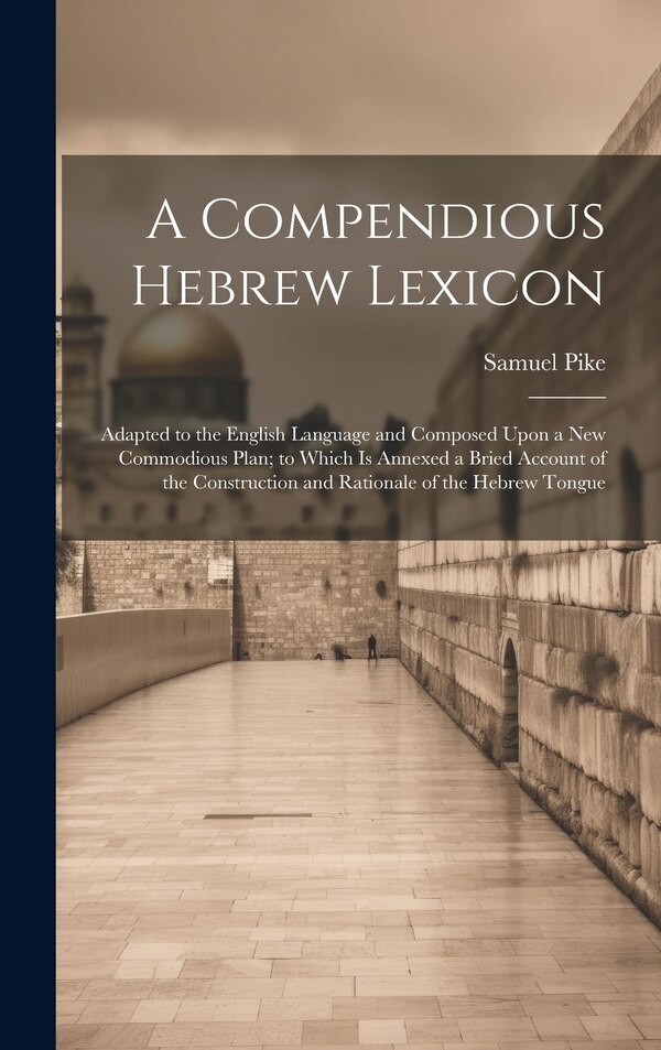 A Compendious Hebrew Lexicon by Samuel Pike, Hardcover | Indigo Chapters