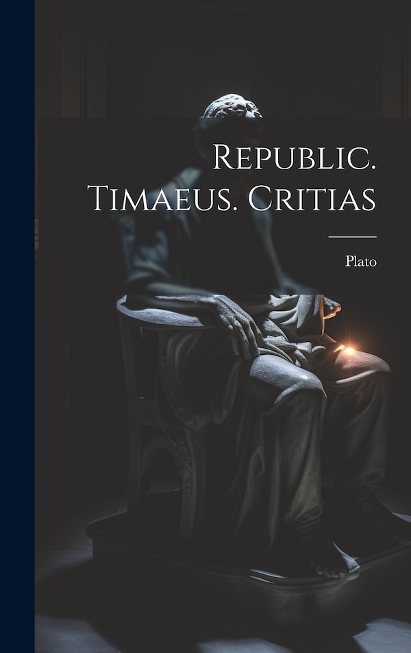Republic. Timaeus. Critias by Plato, Hardcover | Indigo Chapters