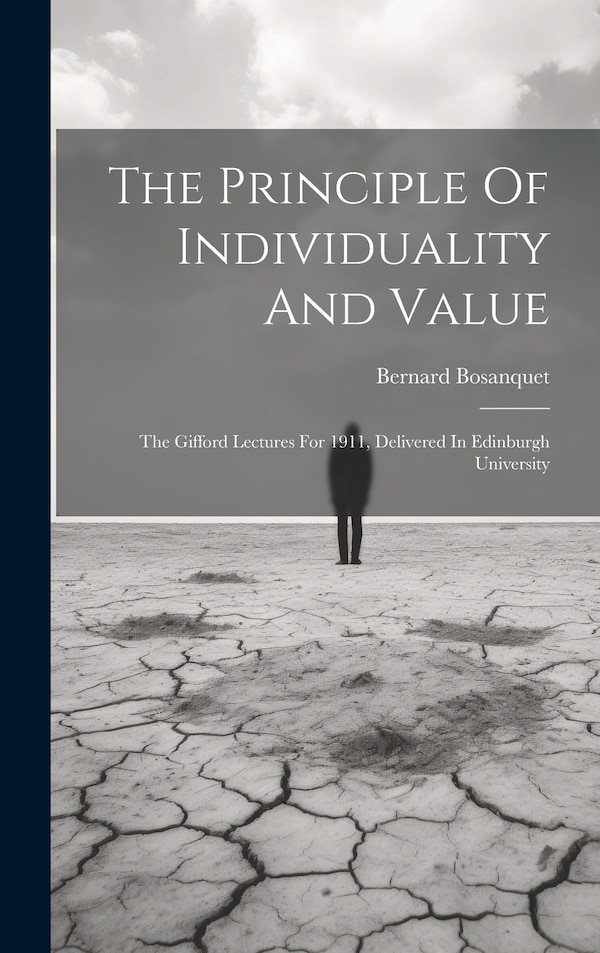 The Principle Of Individuality And Value by Bernard Bosanquet, Hardcover | Indigo Chapters