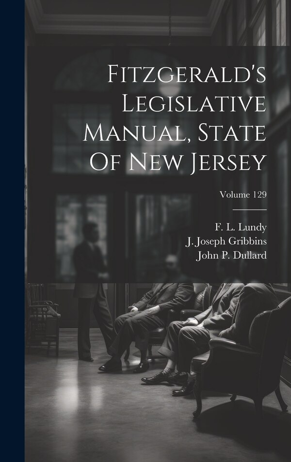 Fitzgerald's Legislative Manual State Of New Jersey; Volume 129 by F L Lundy, Hardcover | Indigo Chapters