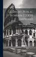 Le Droit Public Romain [texte Imprimé] by Mommsen Theodor (1817-1903